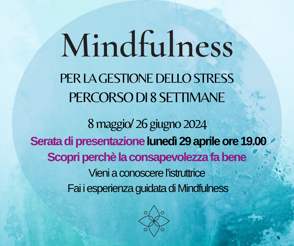 PERCORSO MINDFULNESS PER LA GESTIONE DELLO STRESS (MBSR) - 8 maggio/26 giugno